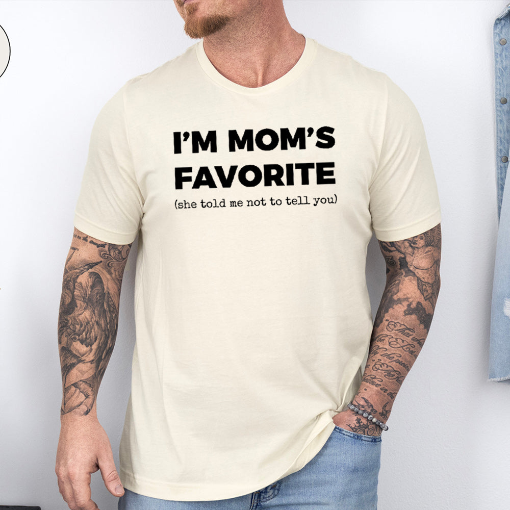 I'm Mom's Favorite (she told me not to tell you) Unisex T-shirt/Crewneck/Hoodie