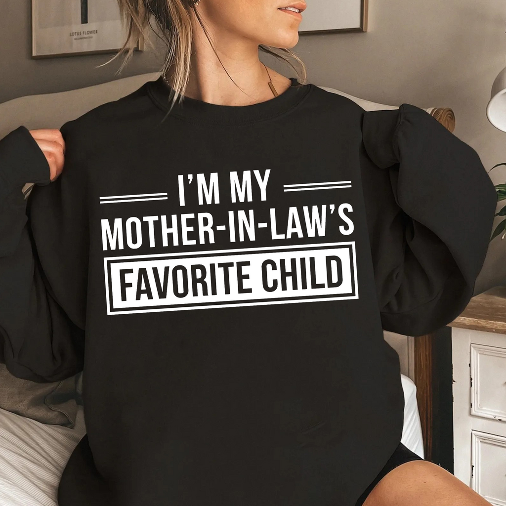 I'm My Mother in Laws Favorite Child Funny Family Humor Unisex T-shirt/Crewneck/Hoodie
