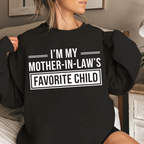 I'm My Mother in Laws Favorite Child Funny Family Humor Unisex T-shirt/Crewneck/Hoodie