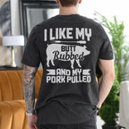 I Like My Butt Rubbed and My Pork Pulled Gift Unisex T-shirt/Crewneck/Hoodie