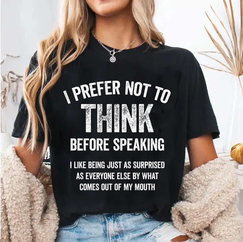 I prefer not to think I like to be surprised Unisex Shirts/Crewneck/Hoodie