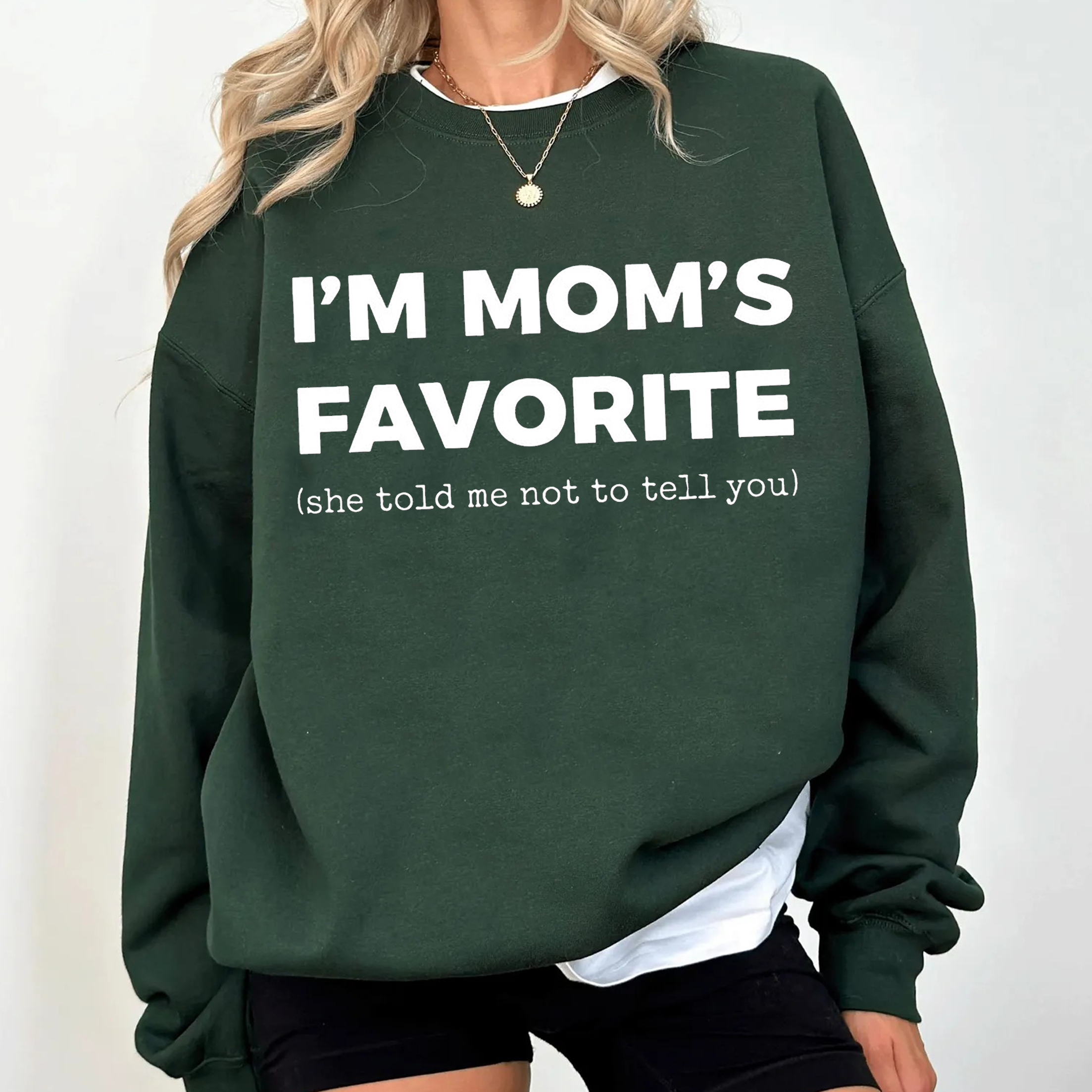 I’m Mom’s Favorite She Told Me Not To Tell You,Funny Sibling Humor Unisex T-shirt/Crewneck/Hoodie