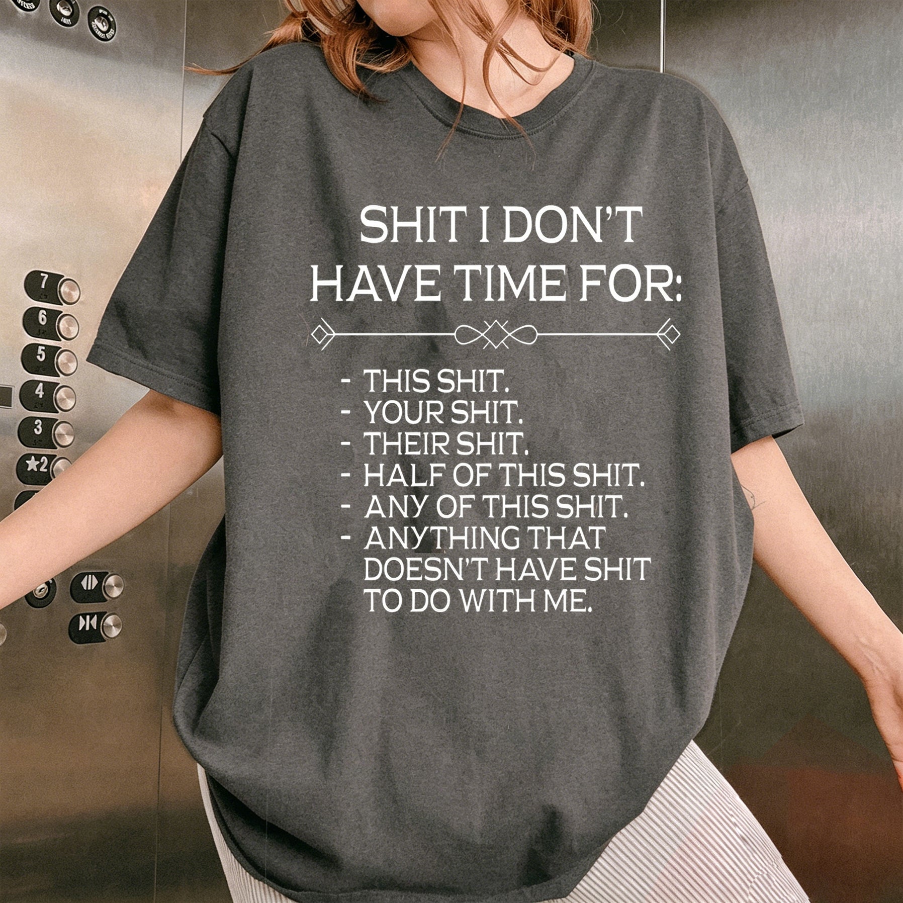 SHIT I DON'T HAVE TIME FOR:  THIS SHIT. YOUR SHIT. THEIR SHIT. HALF OF THIS SHIT. ANY OF THIS SHIT. ANYTHING THAT DOESN'T HAVE SHIT TO DO WITH ME Unisex Shirts/Crewneck/Hoodie