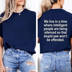 We live in a time where intelligent people are being silenced so that stupid people won't be offended Unisex Shirts/Crewneck/Hoodie