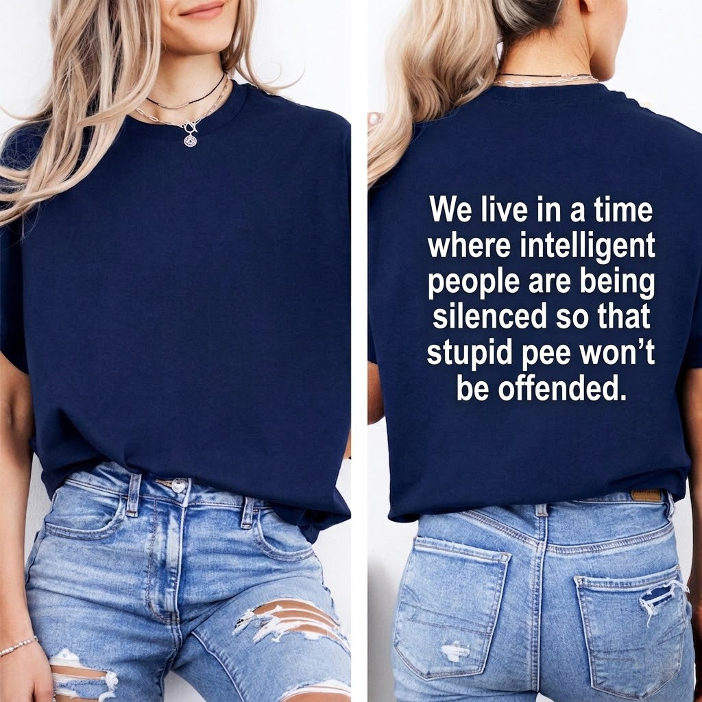 We live in a time where intelligent people are being silenced so that stupid people won't be offended Unisex Shirts/Crewneck/Hoodie