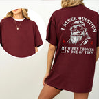 I Never Question My Wife's Choices Unisex T-shirt/Crewneck/Hoodie
