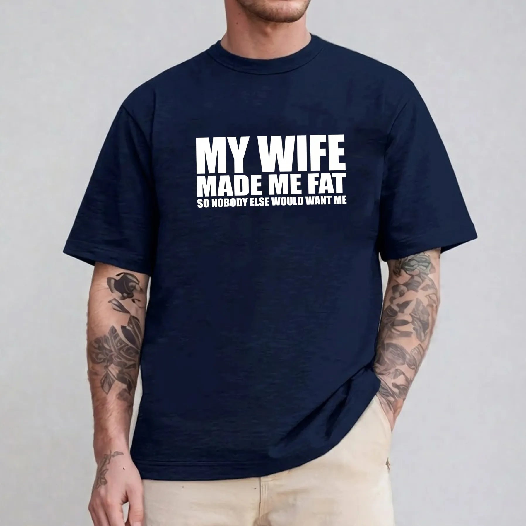 My Wife Made Me Fat So Nobody Else Would Want Me Unisex T-shirt/Crewneck/Hoodie