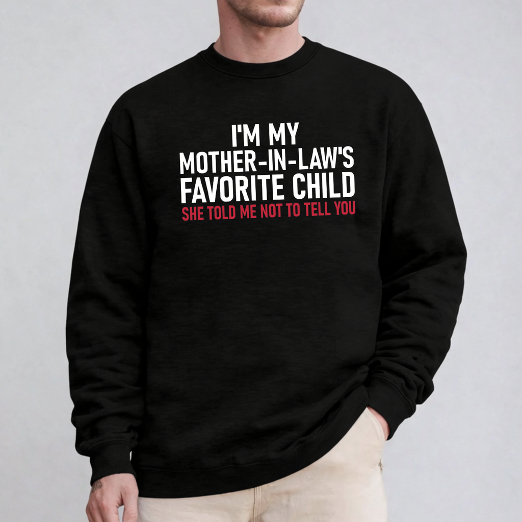 I'm My Mother in Law's Favorite Child Unisex T-shirt/Crewneck/Hoodie