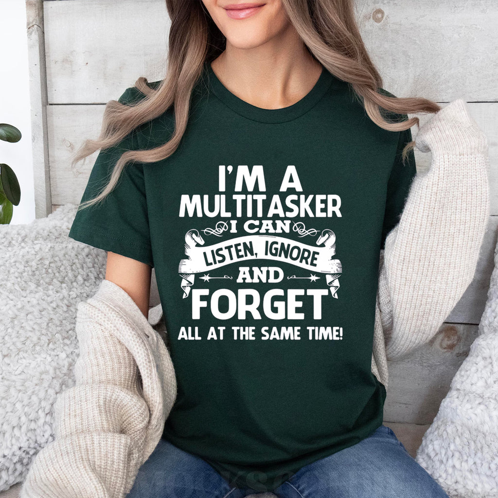 I'm A Multitasker  Listen Ignore Forget Humor  Unisex Shirts/Crewneck/Hoodie