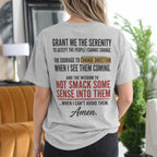 Grant Me the Serenity to Accept the People I Cannot Change the Courage to Change Direction When I See Them Coming and the Wisdom to Not Smack Some Sense Into Them When I Can't Avoid Them Amen Gift Unisex T-shirt/Crewneck/Hoodie