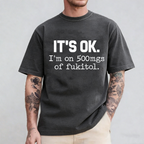 It's ok I'm on 500mg of Fukitol Funny Sarcasm Unisex Shirts/Crewneck/Hoodie