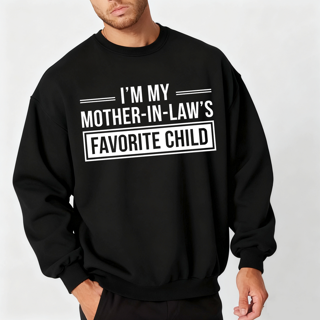 I'm My Mother in Laws Favorite Child Funny Family Humor Unisex T-shirt/Crewneck/Hoodie