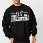 I'm My Mother in Laws Favorite Child Funny Family Humor Unisex T-shirt/Crewneck/Hoodie