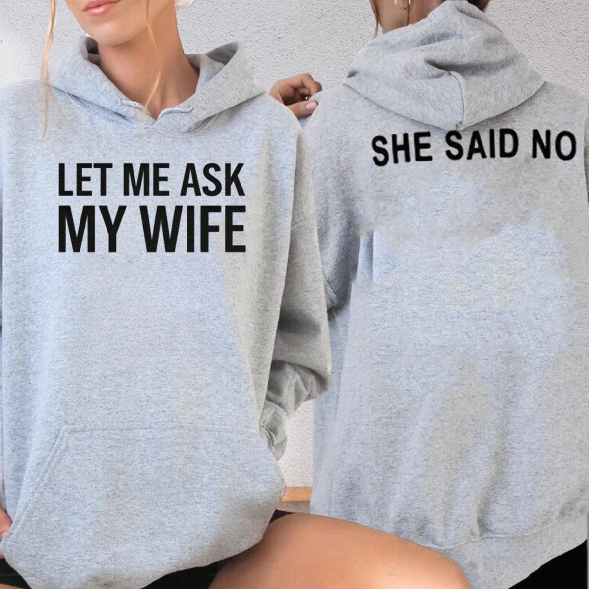 LET ME ASK MY WIFE SHE SAID NO Unisex T-shirt/Crewneck/Hoodie