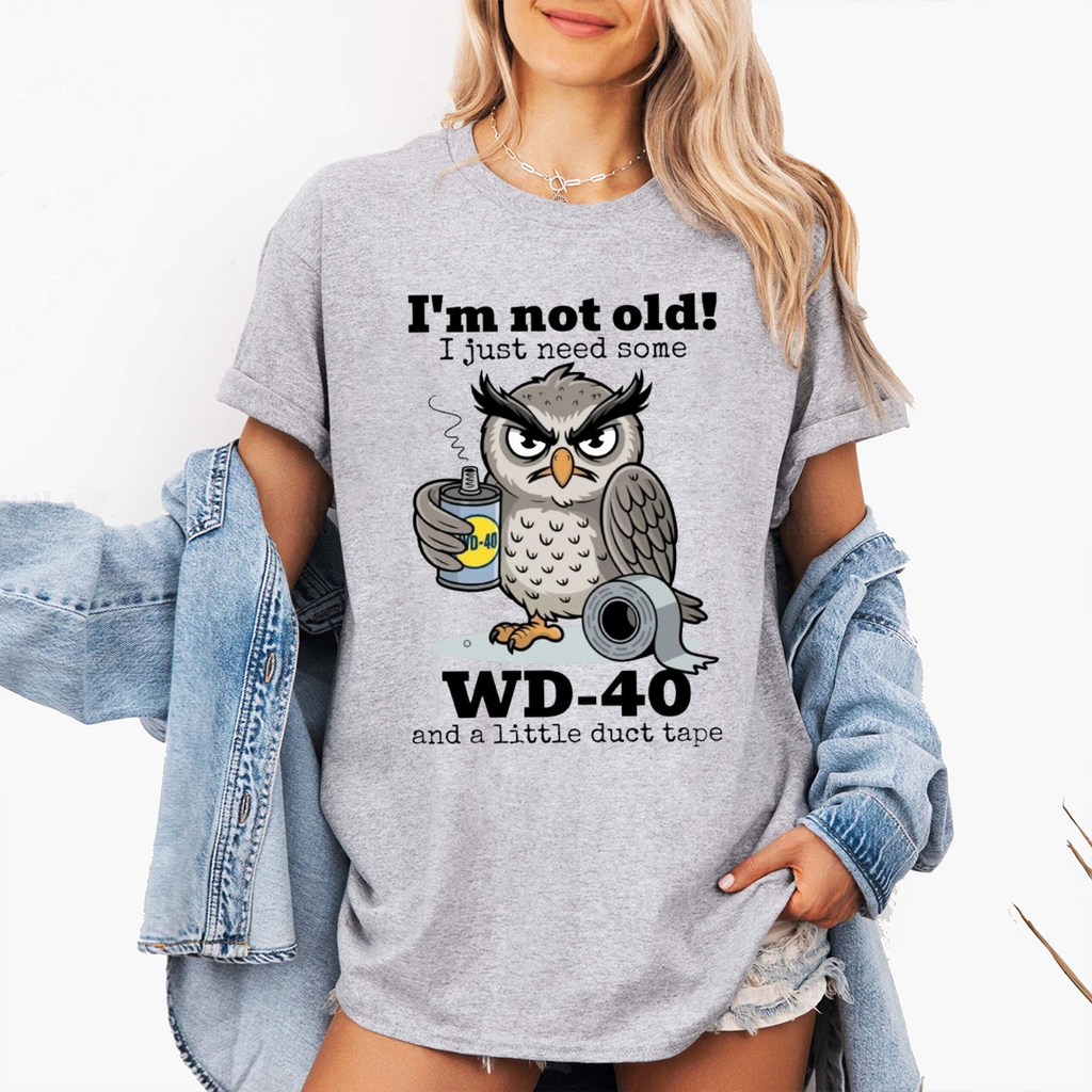 I'm not Old I just Need Some WD-40 and a Little Duct Tape Unisex T-shirt/Crewneck/Hoodie