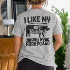 I Like My Butt Rubbed and My Pork Pulled Gift Unisex T-shirt/Crewneck/Hoodie