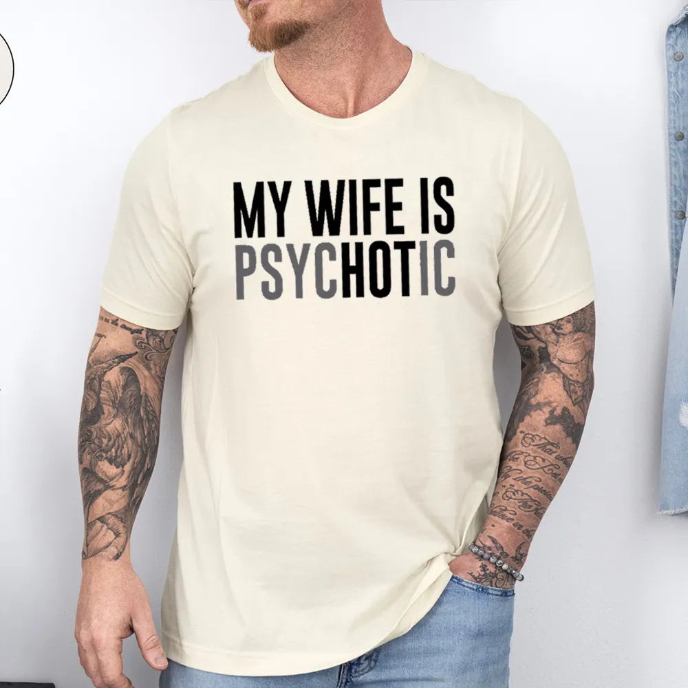 My Wife is Psychotic Unisex T-shirt/Crewneck/Hoodie