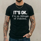 It's ok I'm on 500mg of Fukitol Funny Sarcasm Unisex Shirts/Crewneck/Hoodie