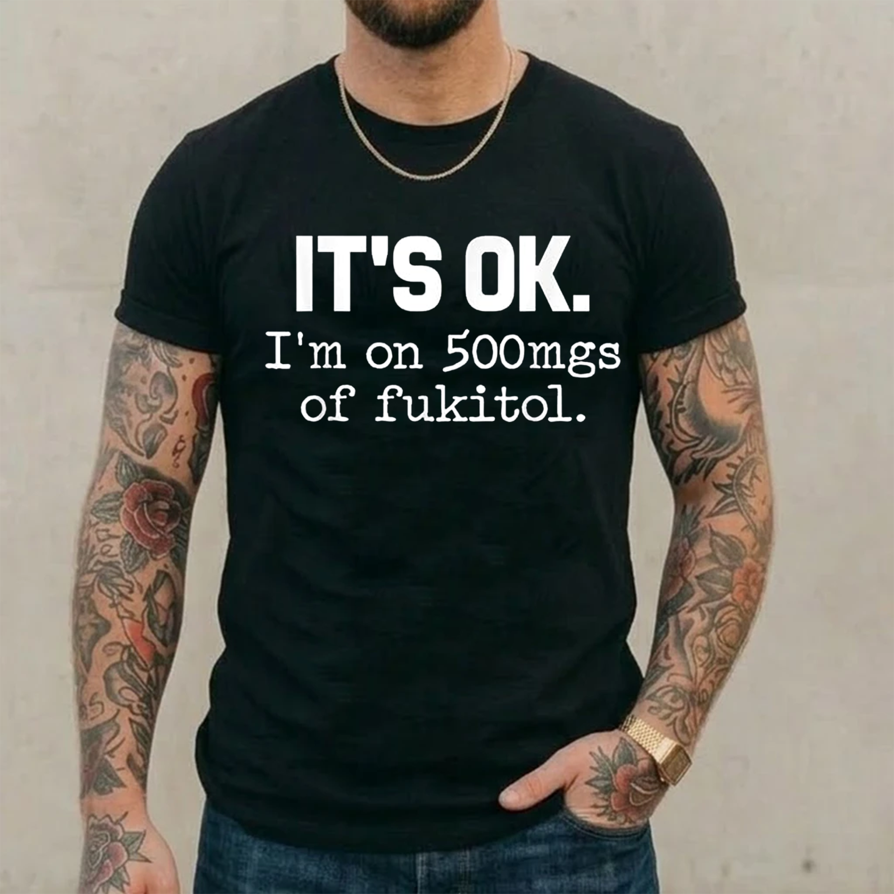 It's ok I'm on 500mg of Fukitol Funny Sarcasm Unisex Shirts/Crewneck/Hoodie