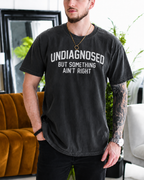 UNDIAGNOSED BUT SOMETHING AIN’T RIGHT Unisex T-shirt/Crewneck/Hoodie