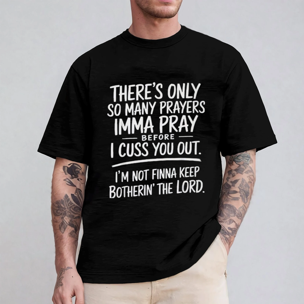 There's Only So Many Prayers Imma Pray Before I Cuss You Out  Unisex T-shirt/Crewneck/Hoodie