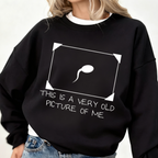 This Is A Very Old Picture Of Me Unisex Shirt/Crewneck/Hoodie