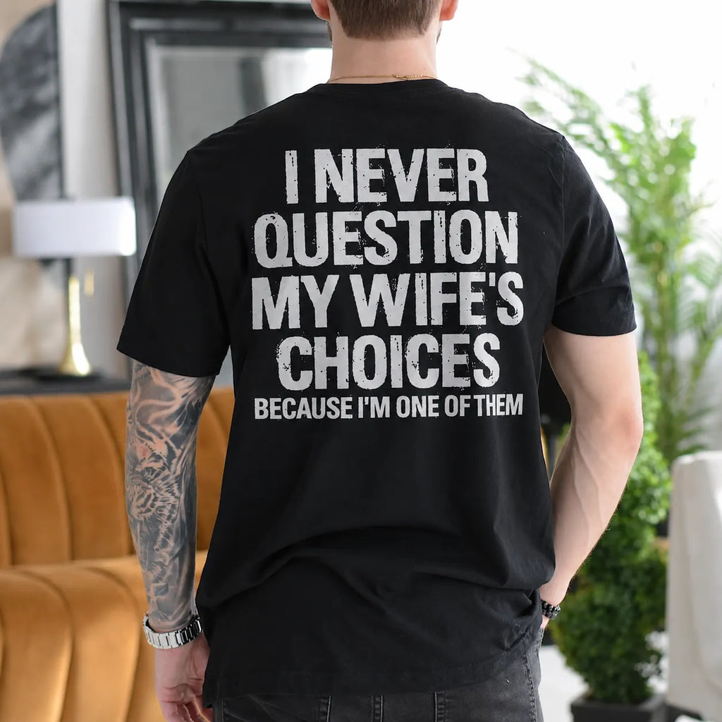 I Never Question My Wife's Choices Because I'm One of Them Gift Unisex T-shirt/Crewneck/Hoodie