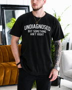 UNDIAGNOSED BUT SOMETHING AIN’T RIGHT Unisex T-shirt/Crewneck/Hoodie