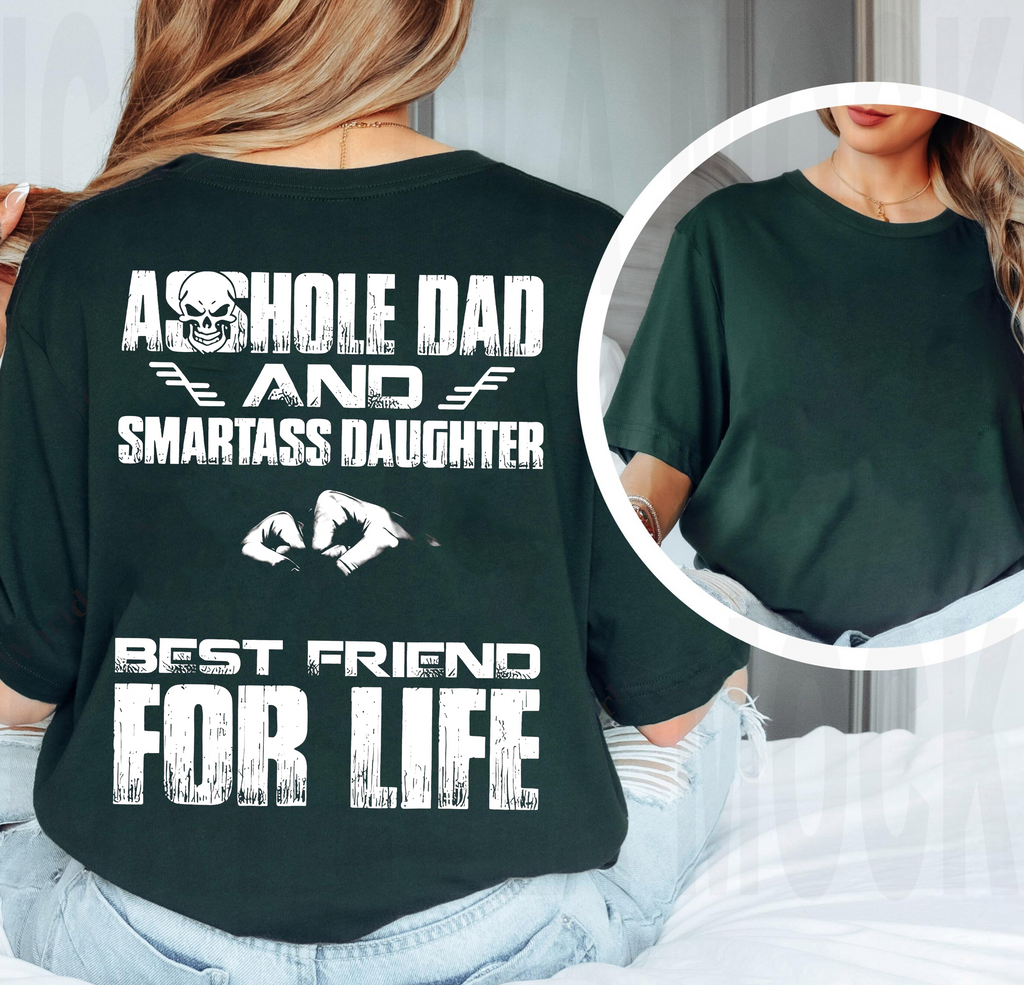 Asshole Dad and Smartass Daughter Best Friend for Life,Funny Asshole Dad and Smartass Daughter Unisex T-shirt/Crewneck/Hoodie