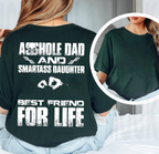 Asshole Dad and Smartass Daughter Best Friend for Life,Funny Asshole Dad and Smartass Daughter Unisex T-shirt/Crewneck/Hoodie