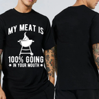 MY MEAT IS 100% GOING IN YOUR MOUTH Unisex T-shirt/Crewneck/Hoodie