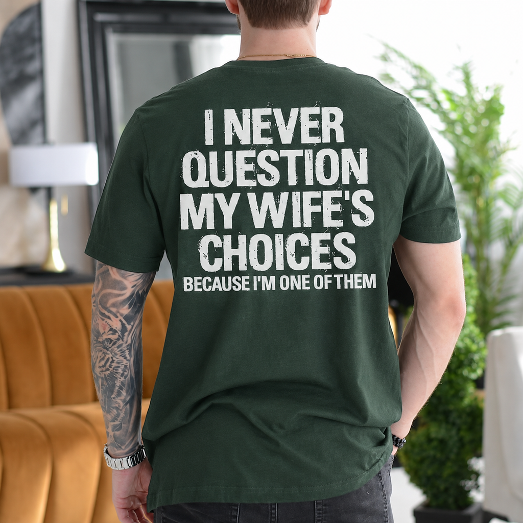 I Never Question My Wife's Choices Because I'm One of Them Gift Unisex T-shirt/Crewneck/Hoodie
