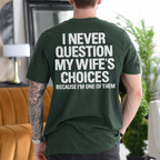 I Never Question My Wife's Choices Because I'm One of Them Gift Unisex T-shirt/Crewneck/Hoodie