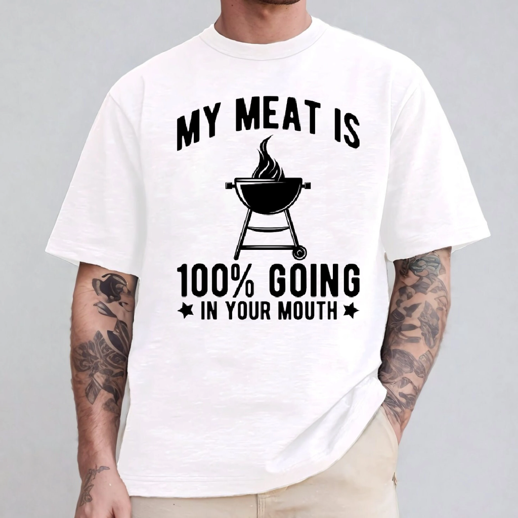 MY MEAT IS 100% GOING IN YOUR MOUTH Unisex T-shirt/Crewneck/Hoodie