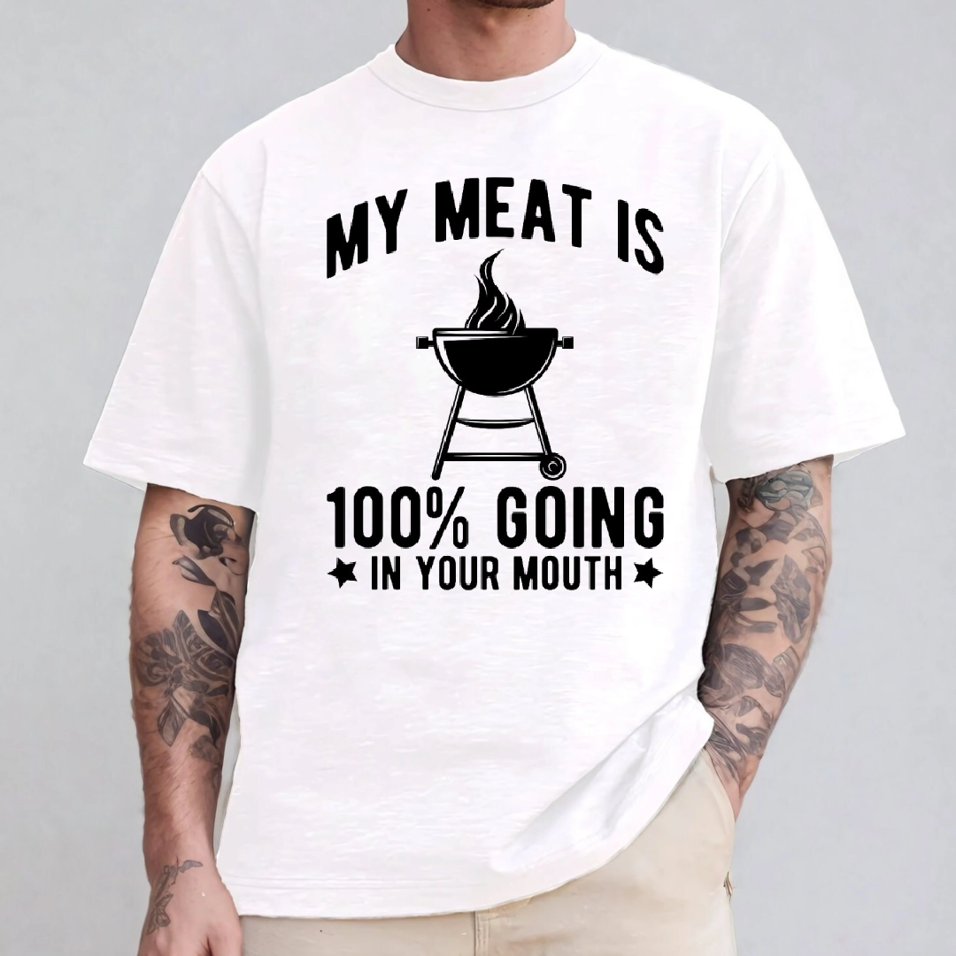MY MEAT IS 100% GOING IN YOUR MOUTH Unisex T-shirt/Crewneck/Hoodie