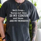 Well Crap... Turns out this IS MY CIRCUS and those ARE MY MONKEYS Unisex T-shirt/Crewneck/Hoodie