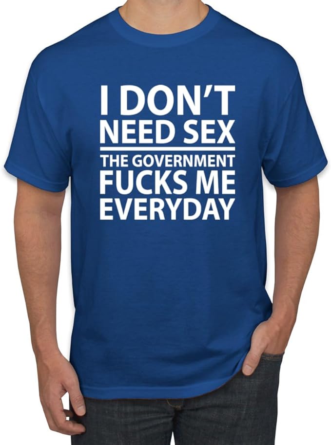 I Don't Need Sex the Government Fucks Me Everyday Shirt Unisex Shirts/Crewneck/Hoodie