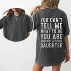 YOU CAN'T TELL ME WHAT TO DO YOU ARE NOT MY DAUGHTER Unisex T-shirt/Crewneck/Hoodie