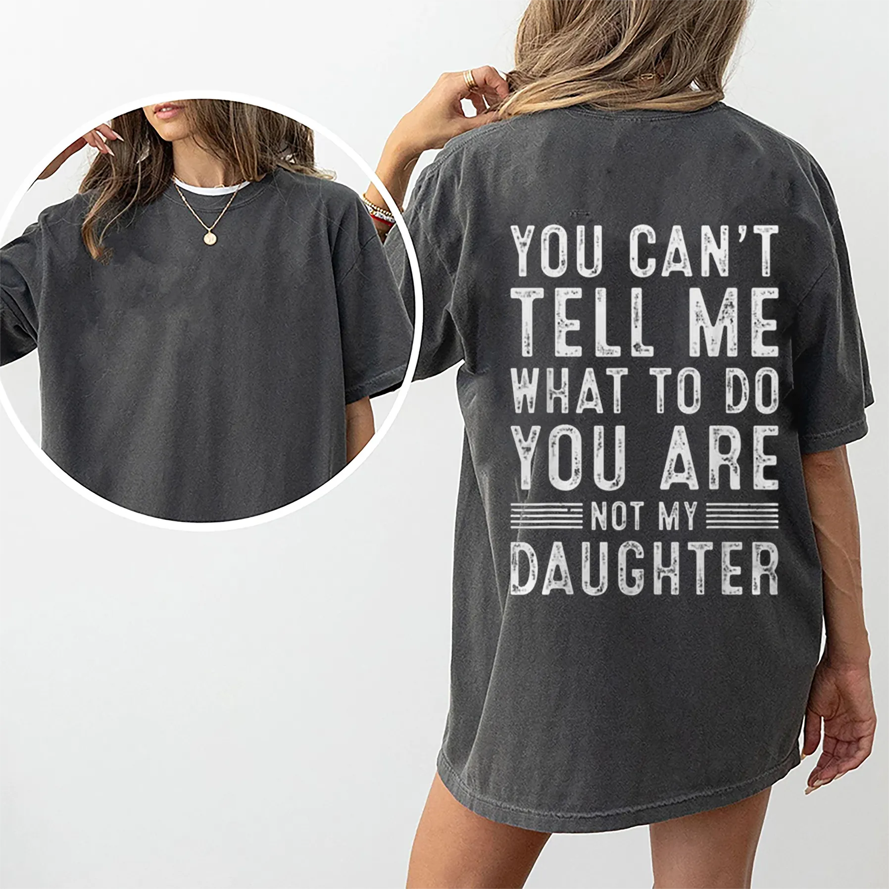 YOU CAN'T TELL ME WHAT TO DO YOU ARE NOT MY DAUGHTER Unisex T-shirt/Crewneck/Hoodie