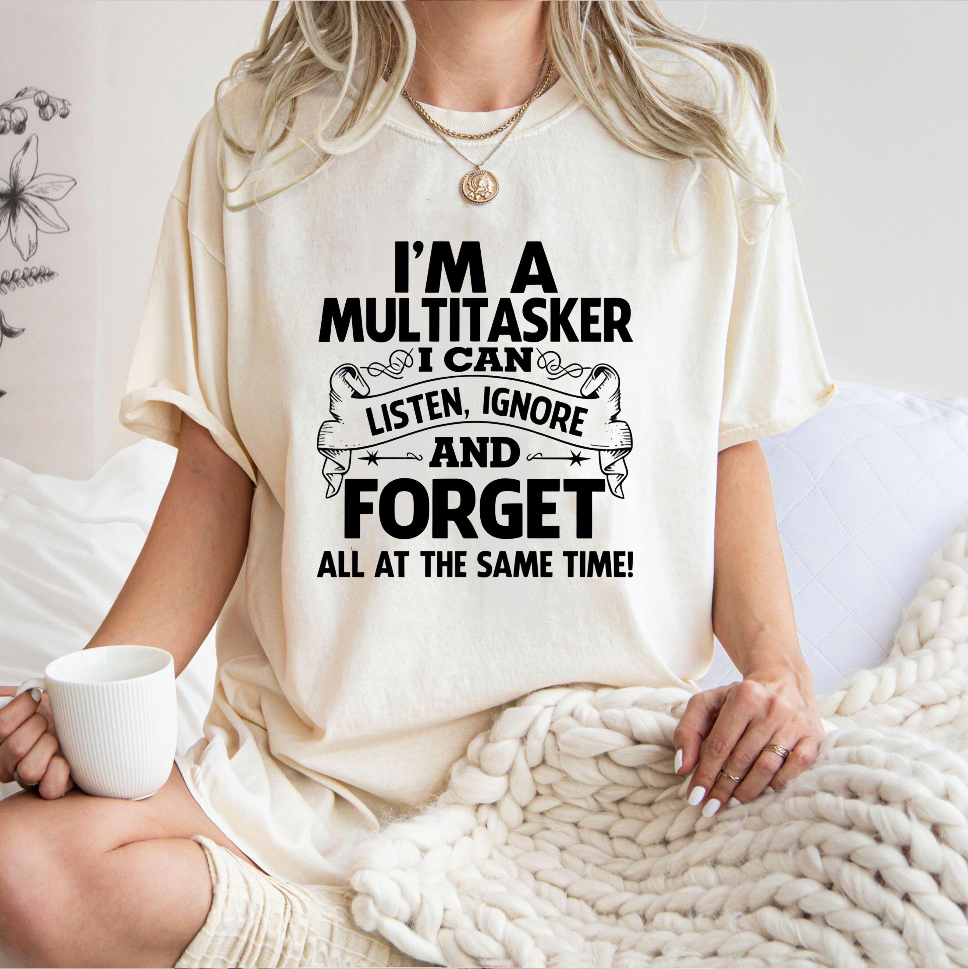 I'm A Multitasker  Listen Ignore Forget Humor  Unisex Shirts/Crewneck/Hoodie