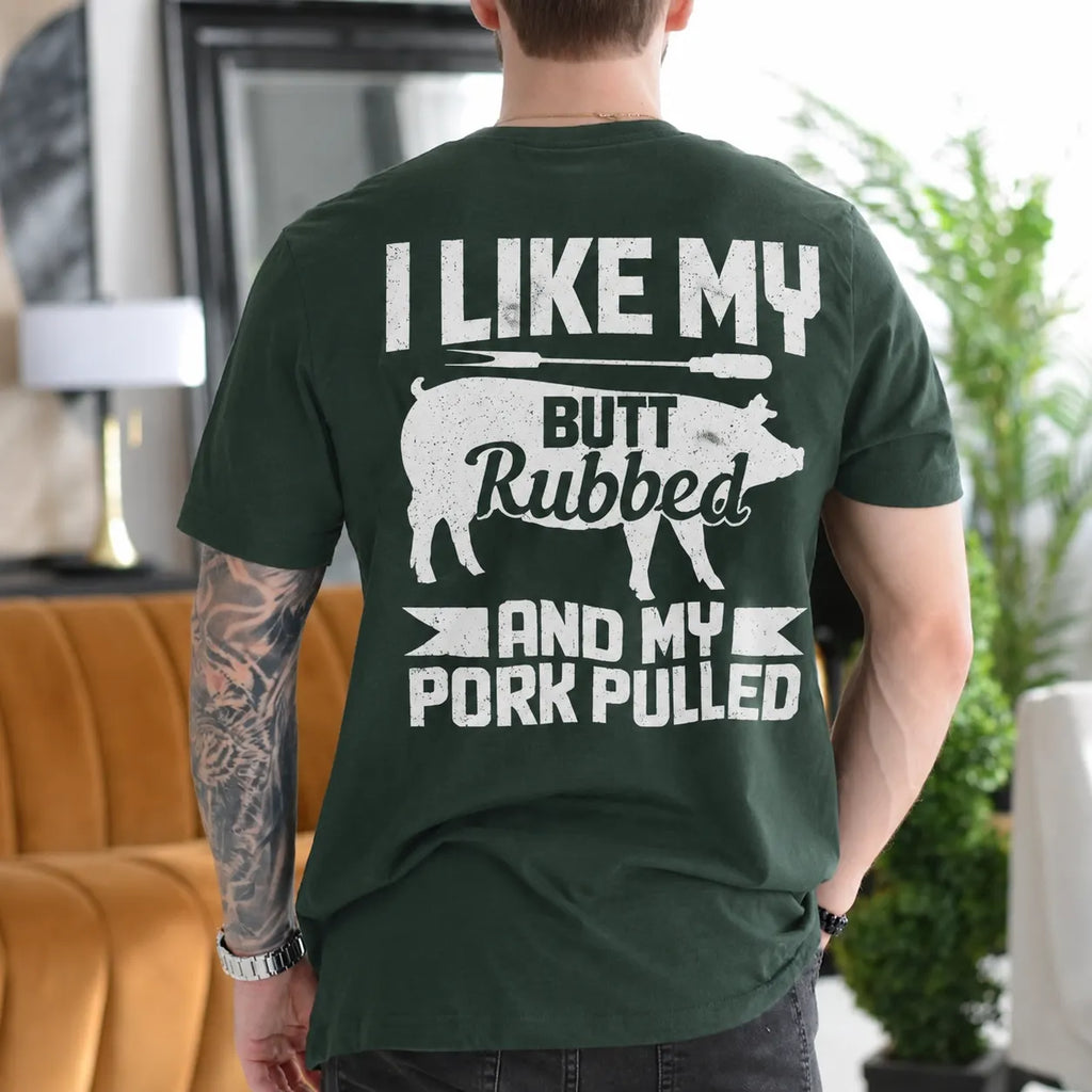 I Like My Butt Rubbed and My Pork Pulled Gift Unisex T-shirt/Crewneck/Hoodie