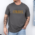 I Fix Shit That's What I Do Unisex T-shirt/Crewneck/Hoodie