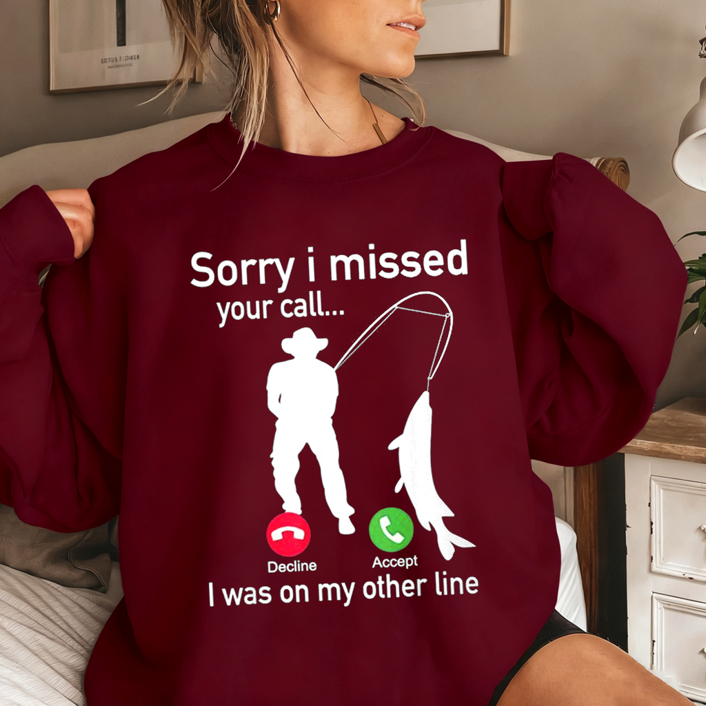 Funny Sorry I Missed Your Call Was On Other Line Men Fishing Unisex T-shirt/Crewneck/Hoodie