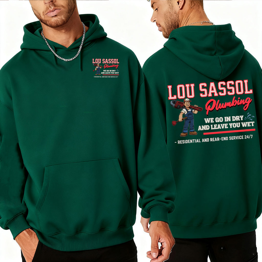 LOU SASSOL Plumbing WE GO IN DRY AND LEAVE YOU WET - RESIDENTIAL AND REAR-END SERVICE 24/7 - Unisex Shirts/Crewneck/Hoodie