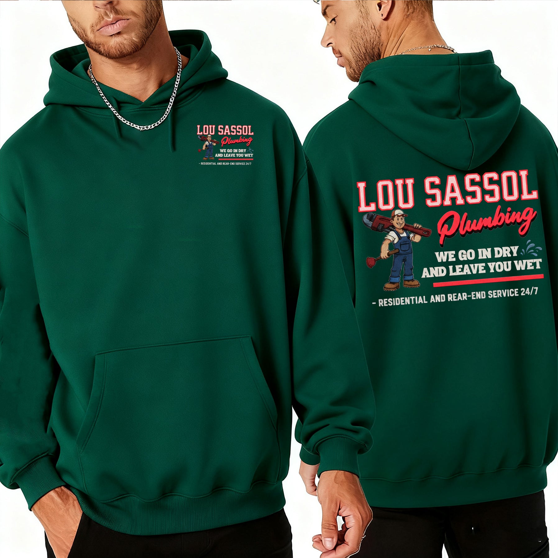 LOU SASSOL Plumbing WE GO IN DRY AND LEAVE YOU WET - RESIDENTIAL AND REAR-END SERVICE 24/7 - Unisex Shirts/Crewneck/Hoodie