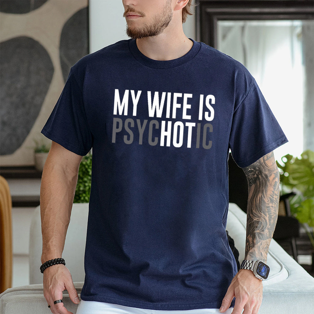 My Wife is Psychotic Unisex T-shirt/Crewneck/Hoodie