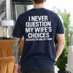 I Never Question My Wife's Choices Because I'm One of Them Gift Unisex T-shirt/Crewneck/Hoodie