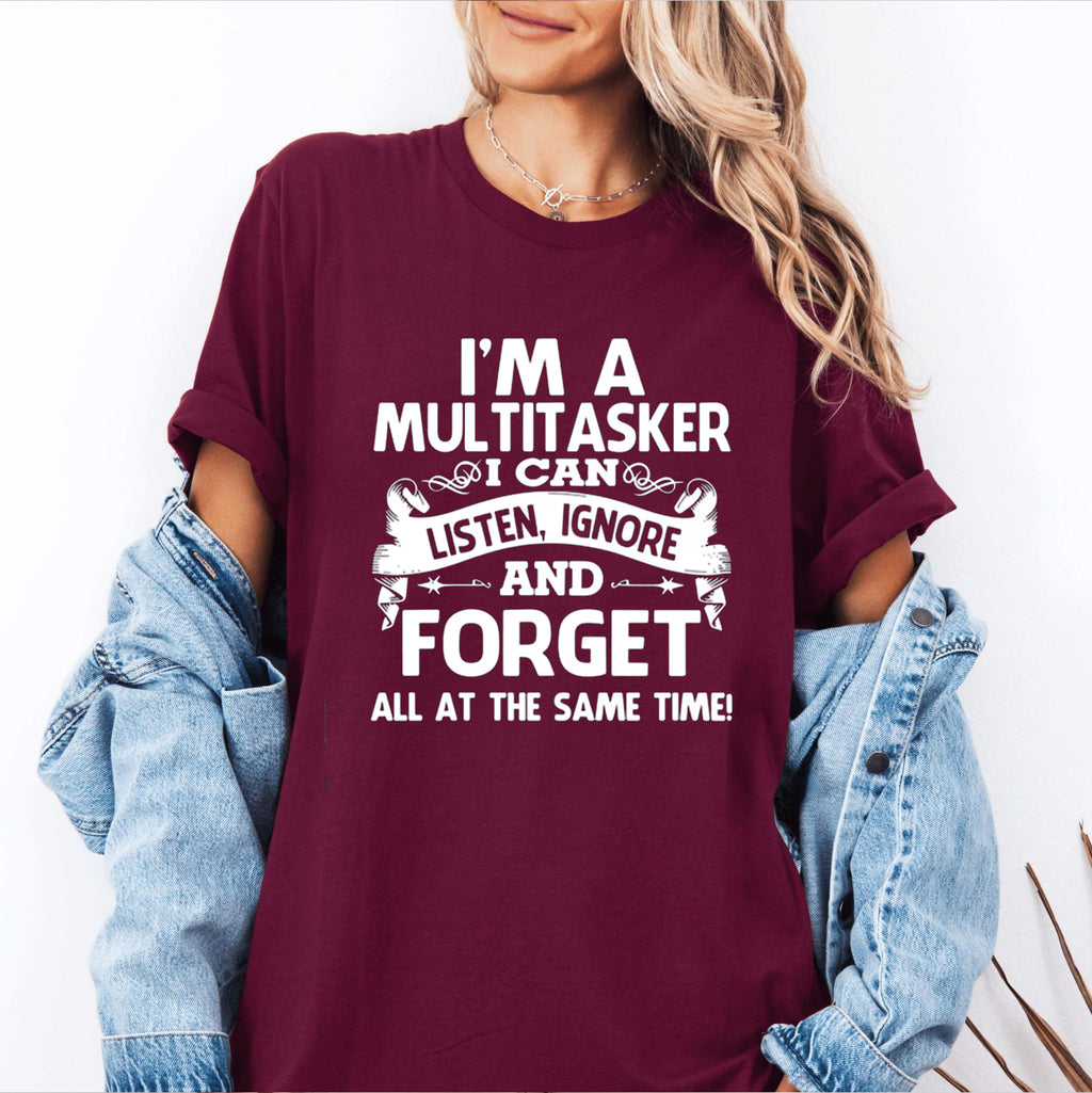 I'm A Multitasker  Listen Ignore Forget Humor  Unisex Shirts/Crewneck/Hoodie
