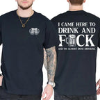 I CAME HERE TO DRINK AND FUCK Unisex T-shirt/Crewneck/Hoodie