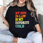 MY SON IN-LAW IS MY FAVORITE CHILD Unisex T-shirt/Crewneck/Hoodie